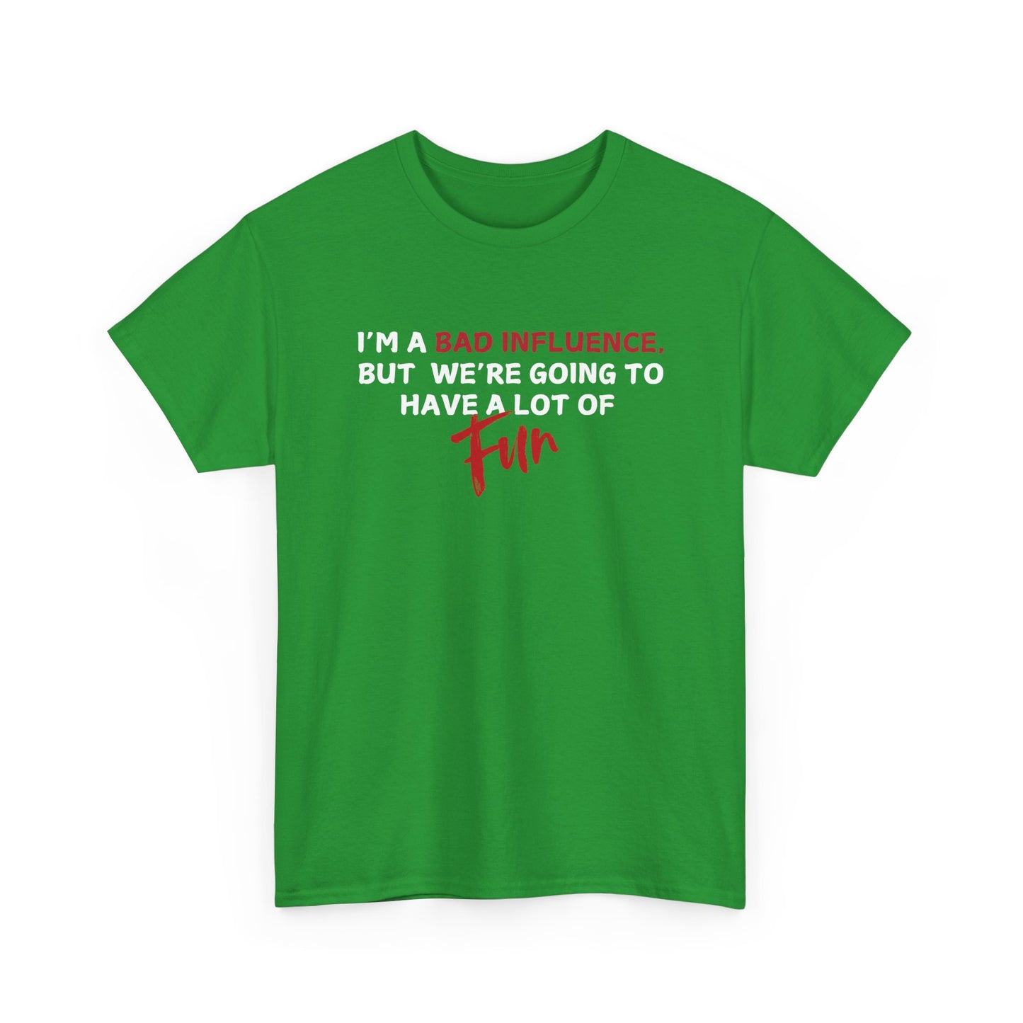 Bad Influence, But Lots of Fun Shirt