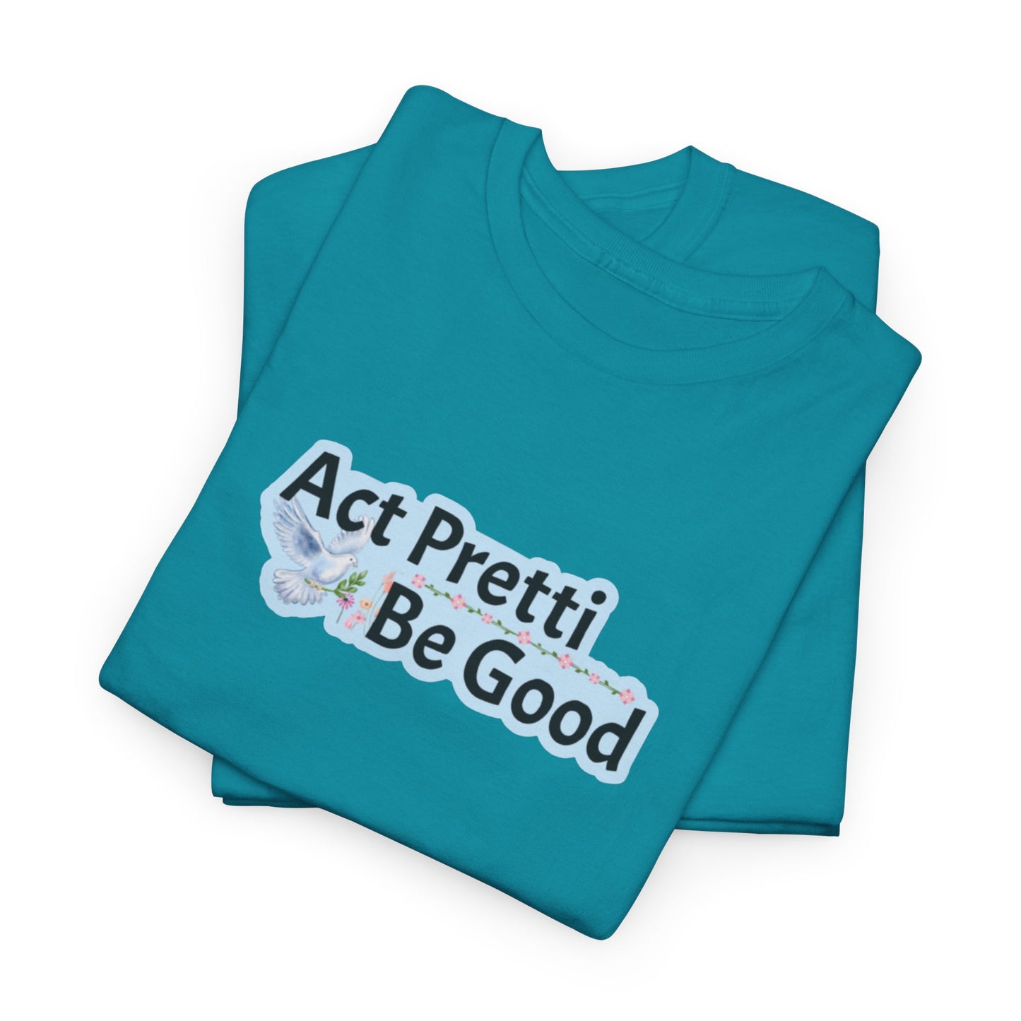 Act Pretti, Be Good Shirt