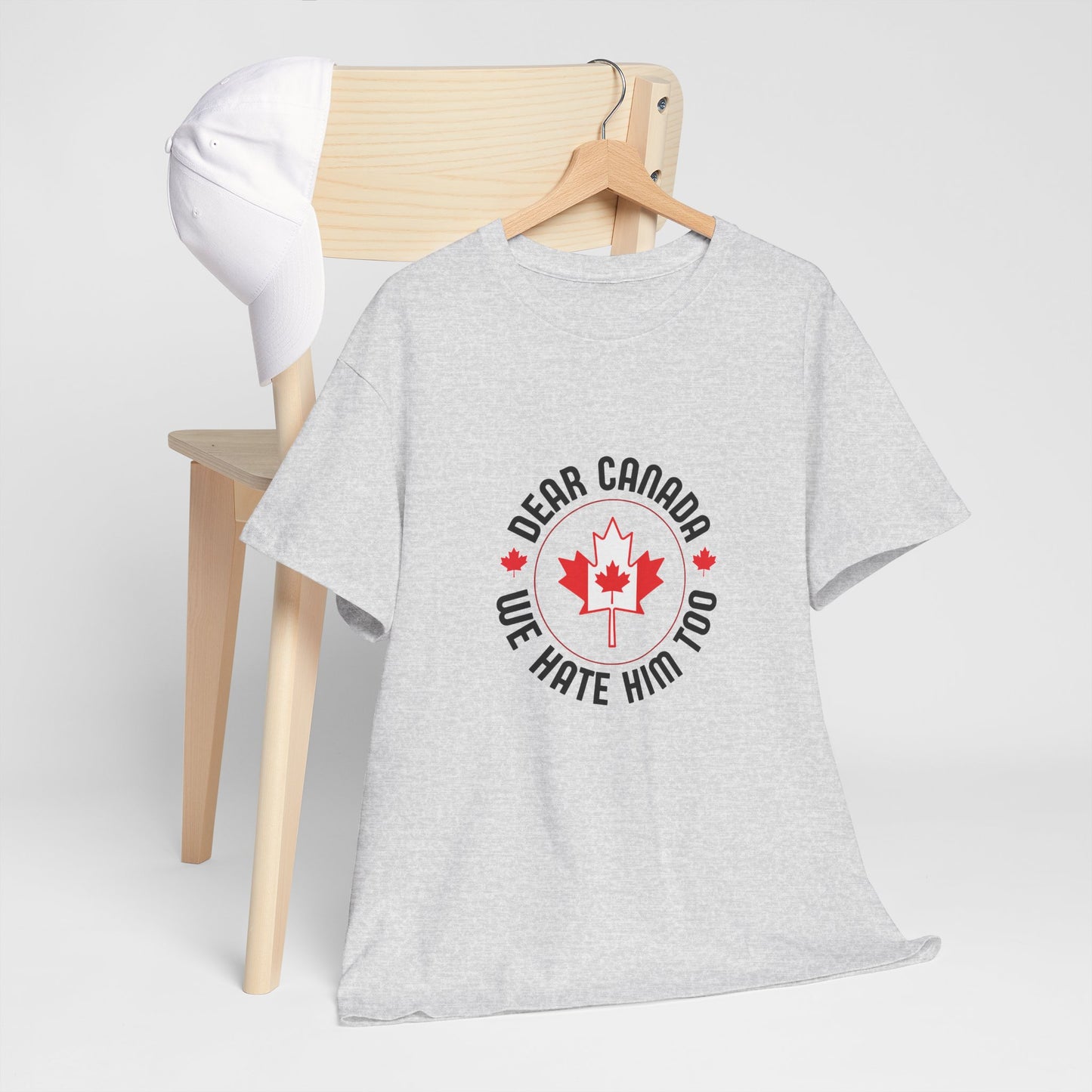 Dear Canada, We hate him too T-Shirt