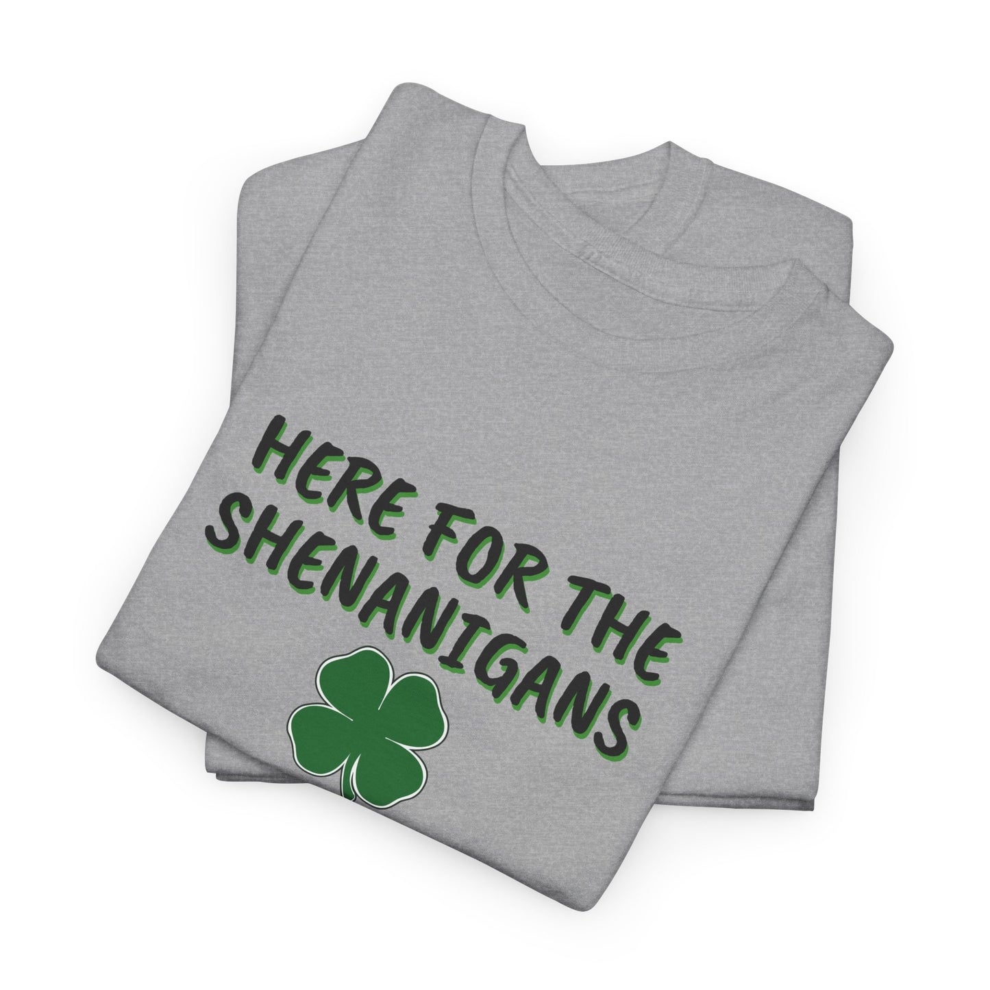 Here for the Shenanigans, St Patty Day Shirt