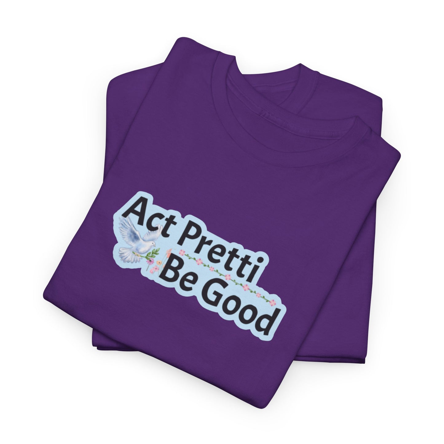Act Pretti, Be Good Shirt