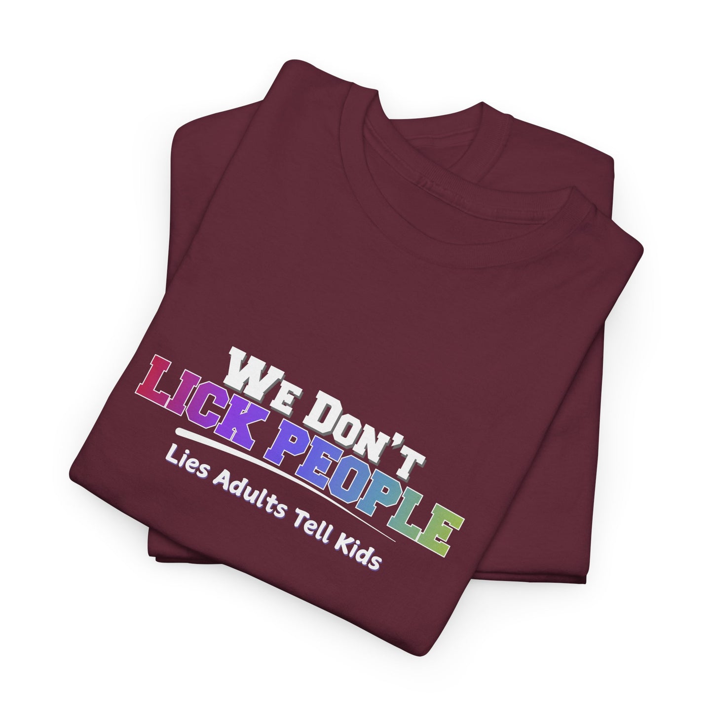 We Don't Lick People Shirt