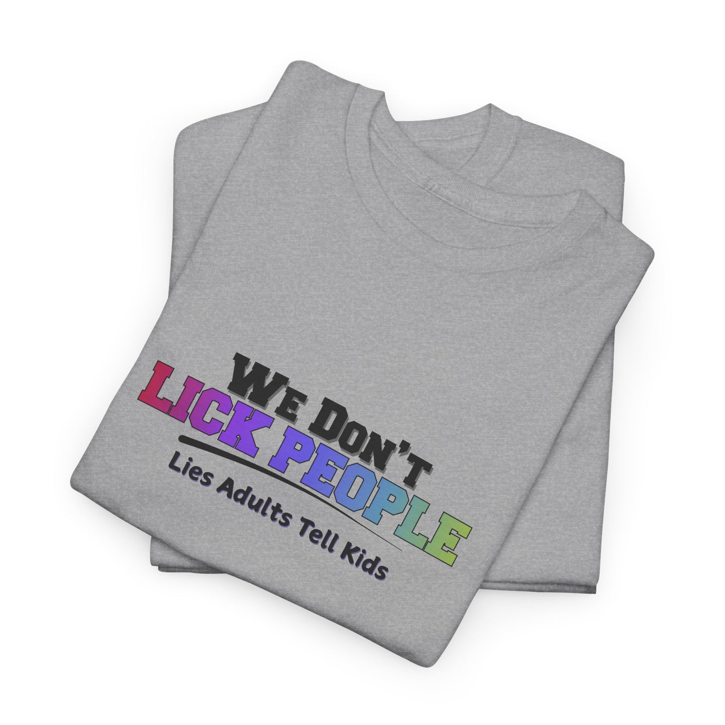 We Don't Lick People Shirt