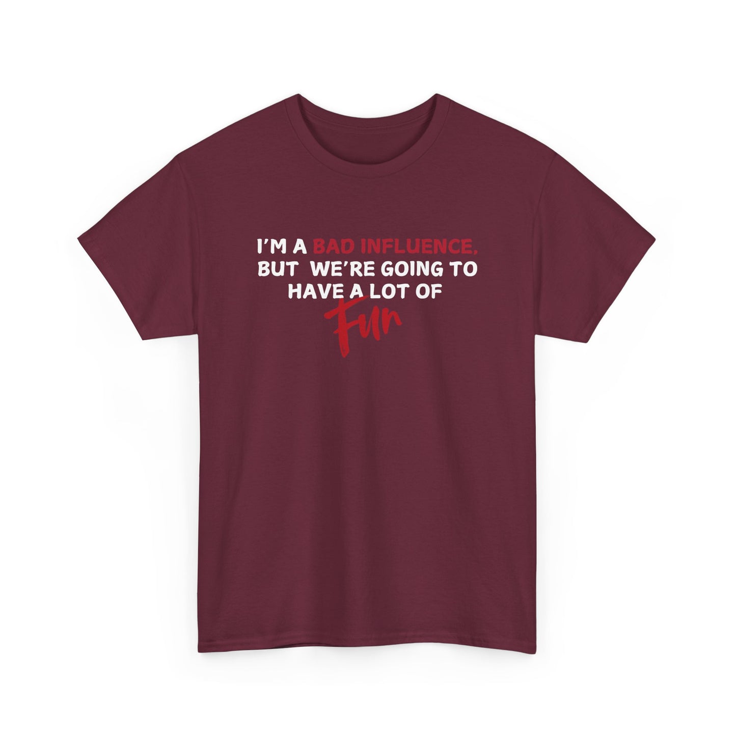 Bad Influence, But Lots of Fun Shirt