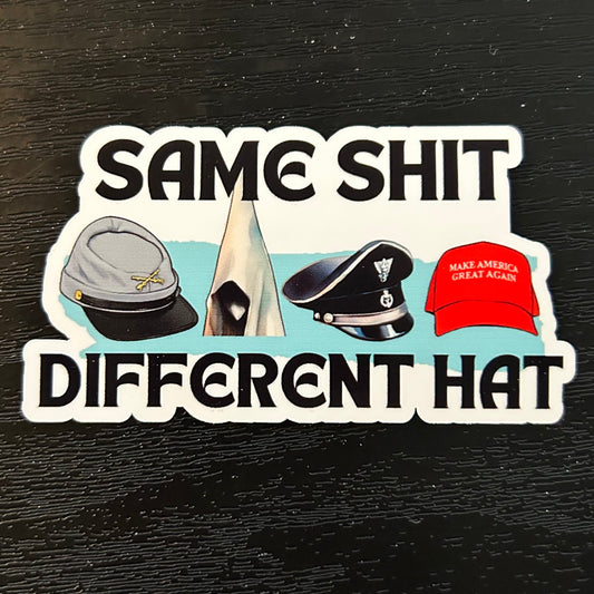 Same Sh!t, Different Hat Sticker