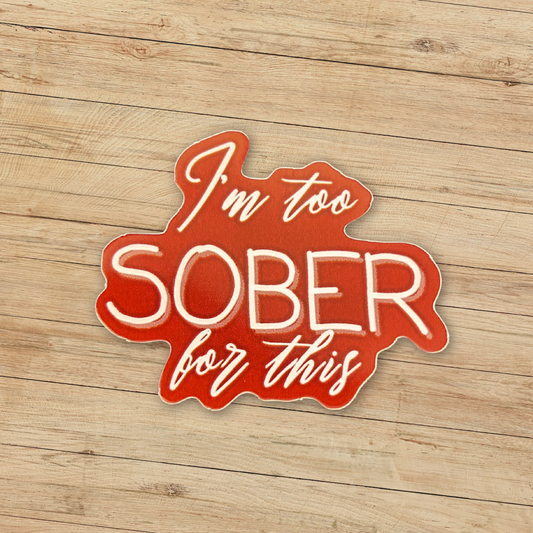 I'm Too Sober Sticker