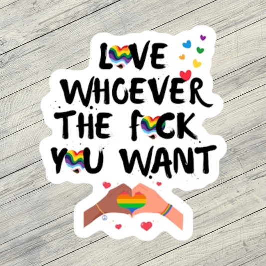 Love Whoever Sticker