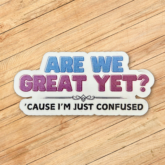 Are We Great Yet Sticker