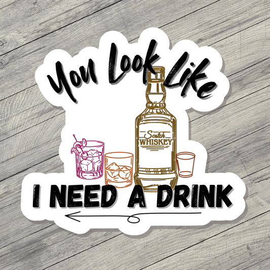 You look like I need a drink sticker