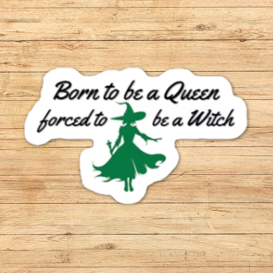 Born to be a Queen, Forced to be a Witch Sticker