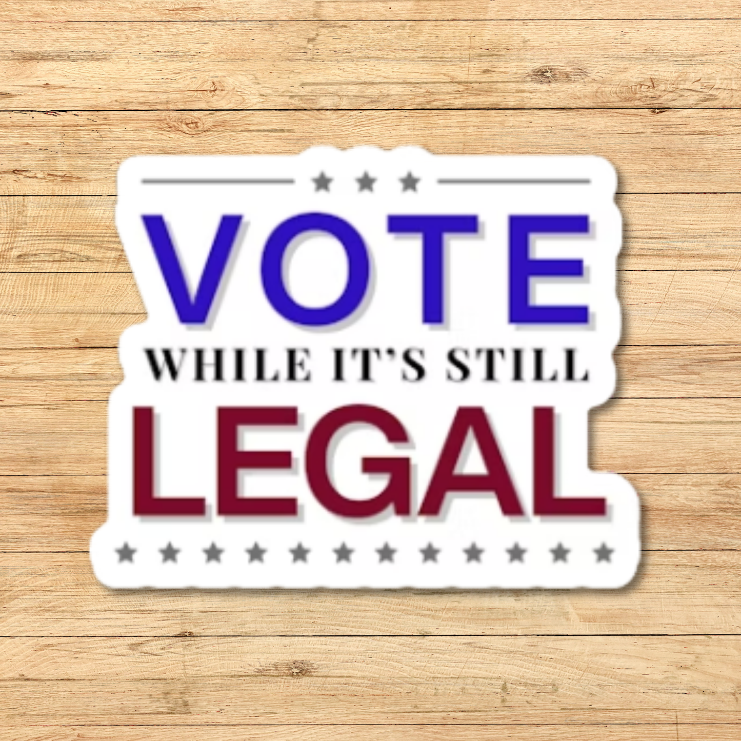 Vote While Its Still Legal Sticker