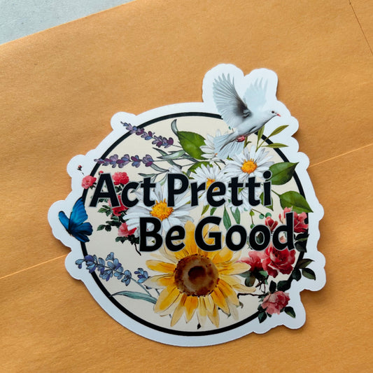 Act Pretti Be Good Circle Sticker