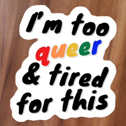 I'm too Queer Sticker