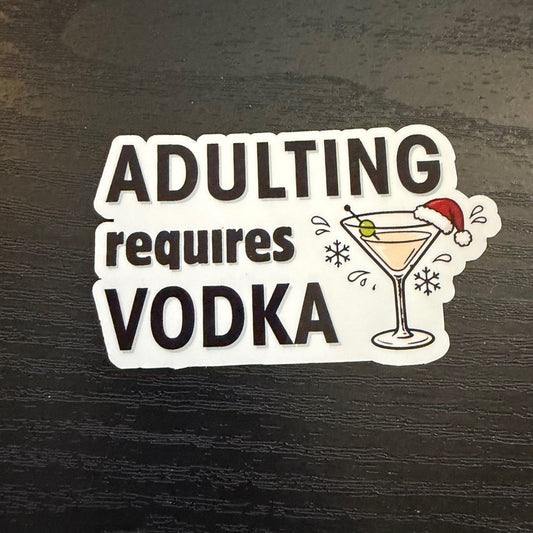 Adulting Requires Vodka Sticker