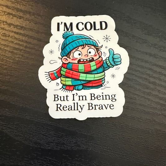 I'm Cold But I'm Being Really Brave Sticker