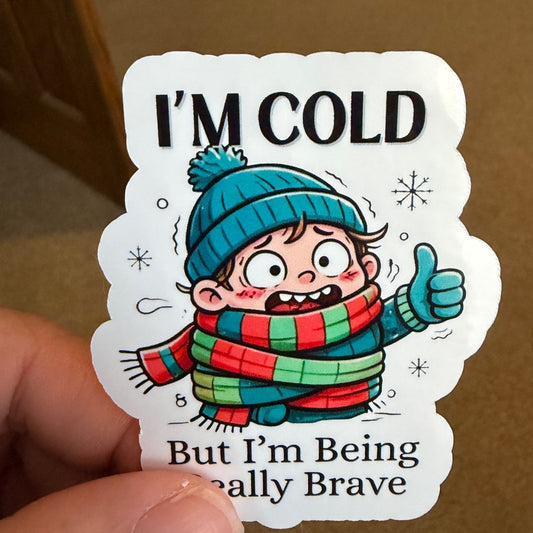 I'm Cold But I'm Being Really Brave Sticker