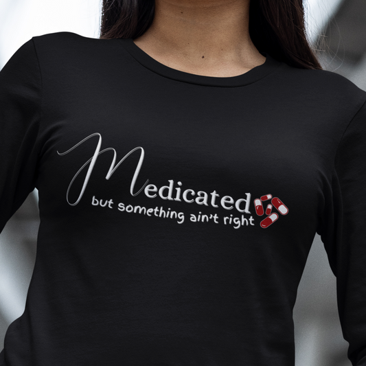 Medicated But Something Ain't Right Shirt