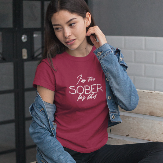 I'm Too Sober for This - T-Shirt