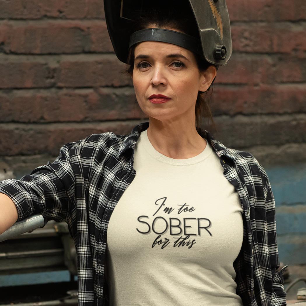 I'm Too Sober for This - T-Shirt