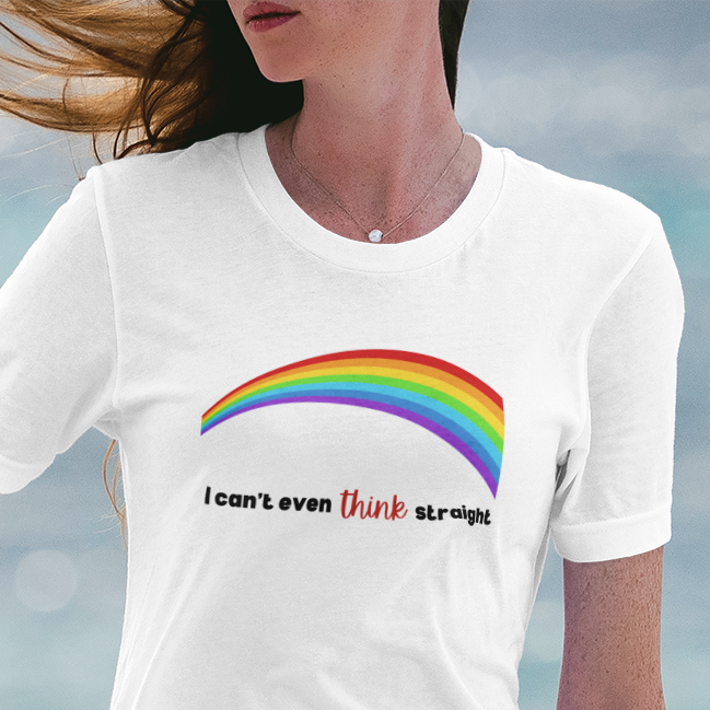 I Can't Even Think Straight Pride Shirt